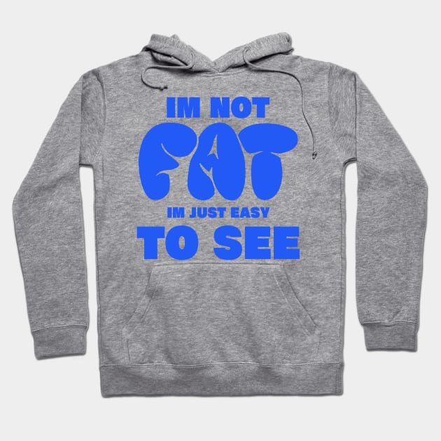 im not fat im just easy to see. funny fat people Hoodie by A Comic Wizard